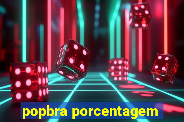 popbra porcentagem